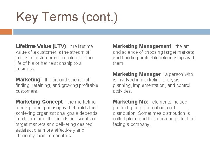 Key Terms (cont. ) Lifetime Value (LTV) the lifetime Marketing Management the art value