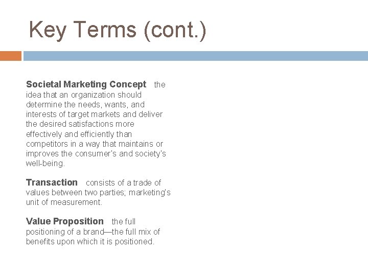 Key Terms (cont. ) Societal Marketing Concept the idea that an organization should determine