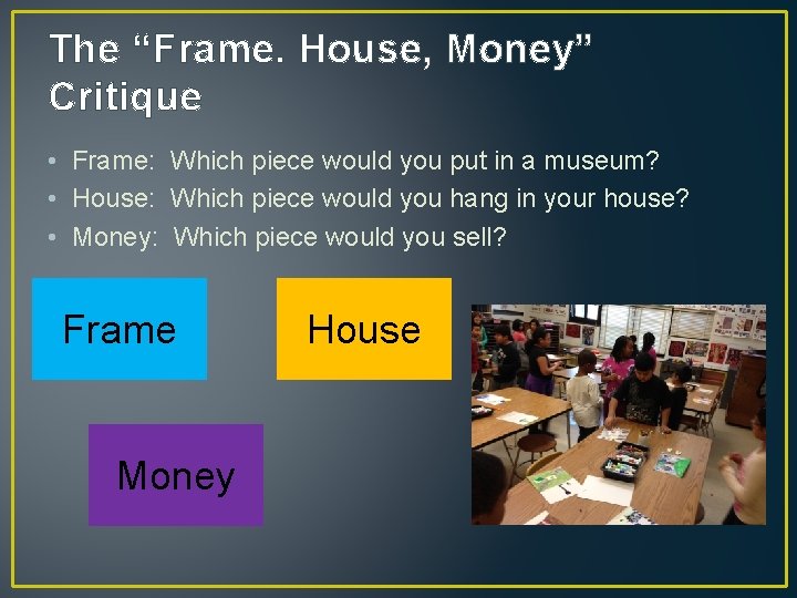 The “Frame. House, Money” Critique • Frame: Which piece would you put in a