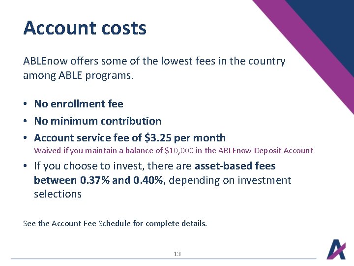 Account costs ABLEnow offers some of the lowest fees in the country among ABLE Account costs ABLEnow offers some of the lowest fees in the country among ABLE
