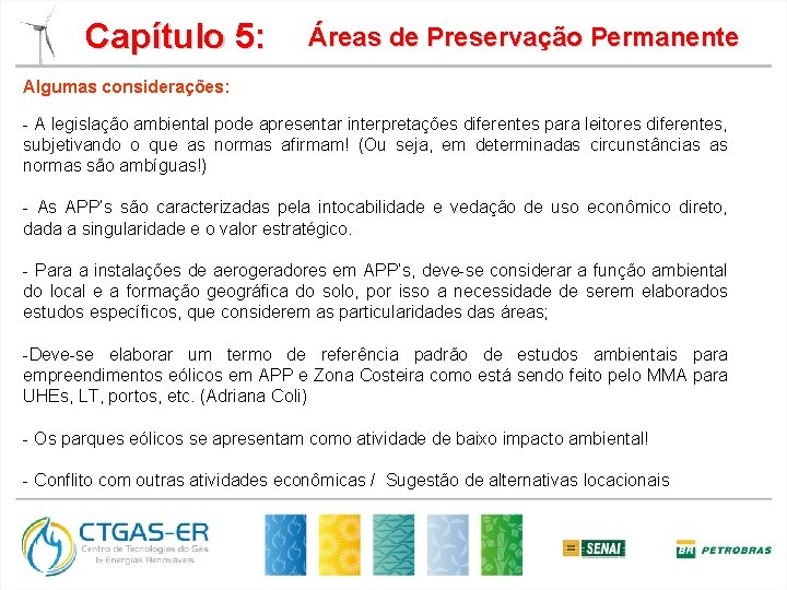 Capítulo 5: Áreas de Preservação Permanente Algumas considerações: - A legislação ambiental pode apresentar