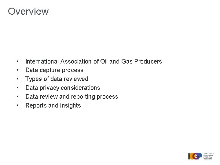 Overview • • • International Association of Oil and Gas Producers Data capture process