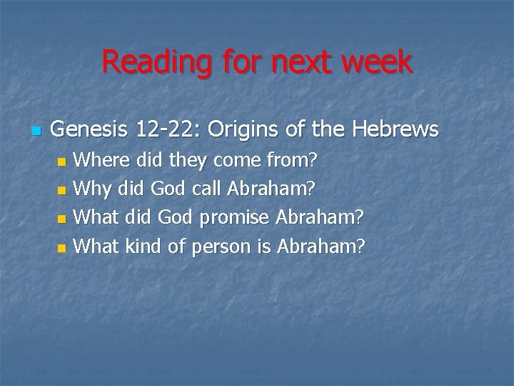 Reading for next week n Genesis 12 -22: Origins of the Hebrews Where did