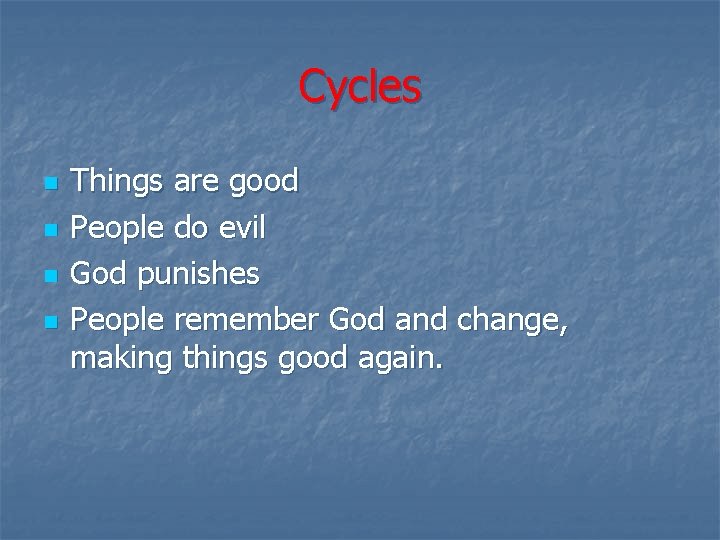 Cycles n n Things are good People do evil God punishes People remember God