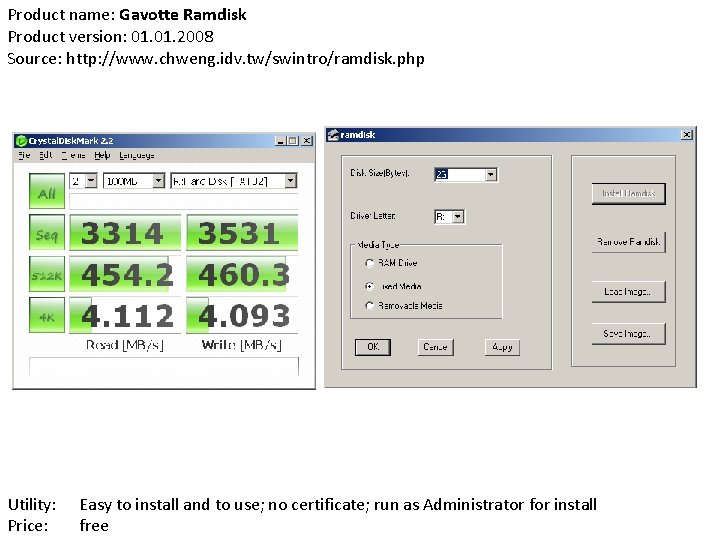 Product name: Gavotte Ramdisk Product version: 01. 2008 Source: http: //www. chweng. idv. tw/swintro/ramdisk.