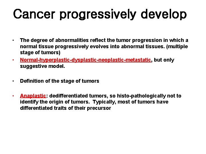 Cancer progressively develop • • The degree of abnormalities reflect the tumor progression in