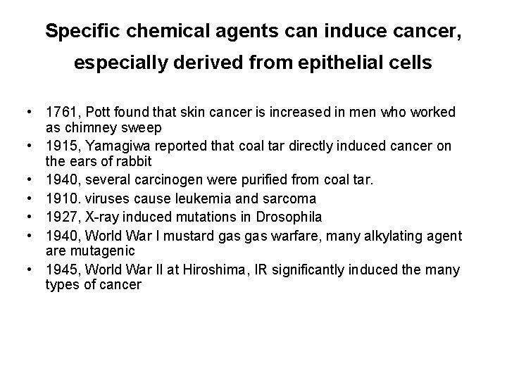 Specific chemical agents can induce cancer, especially derived from epithelial cells • 1761, Pott