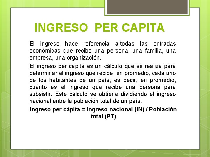 INGRESO PER CAPITA El ingreso hace referencia a todas las entradas económicas que recibe