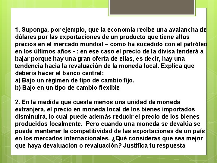 1. Suponga, por ejemplo, que la economía recibe una avalancha de dólares por las