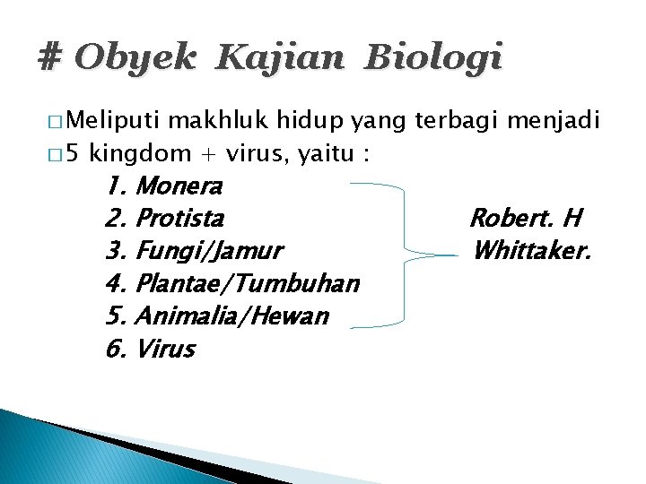 # Obyek Kajian Biologi � Meliputi makhluk hidup yang terbagi menjadi � 5 kingdom