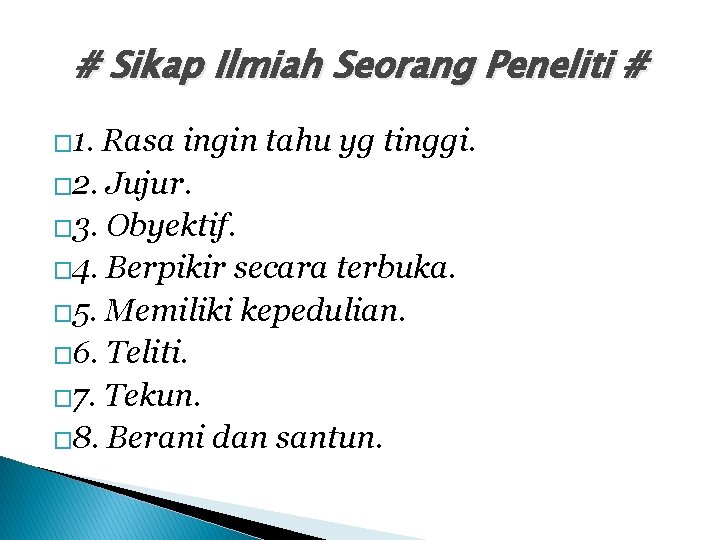 # Sikap Ilmiah Seorang Peneliti # � 1. Rasa ingin tahu yg tinggi. �