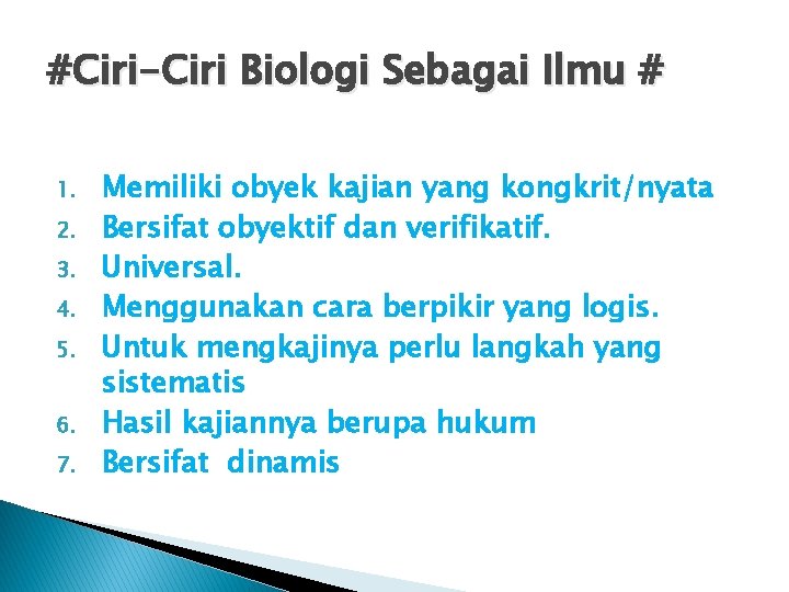 #Ciri-Ciri Biologi Sebagai Ilmu # 1. 2. 3. 4. 5. 6. 7. Memiliki obyek