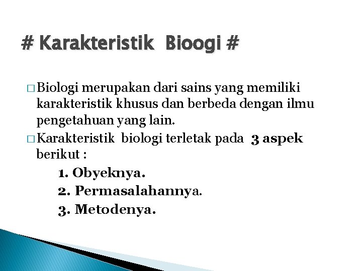 # Karakteristik Bioogi # � Biologi merupakan dari sains yang memiliki karakteristik khusus dan