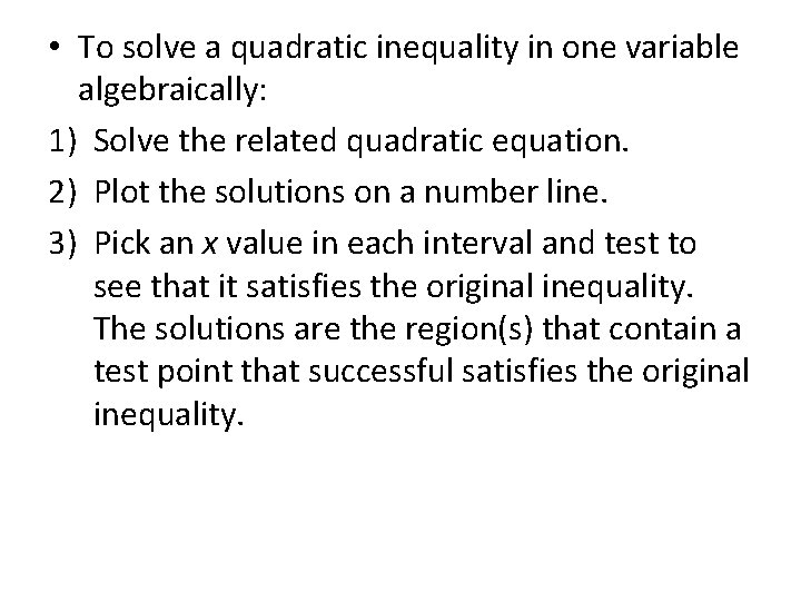  • To solve a quadratic inequality in one variable algebraically: 1) Solve the