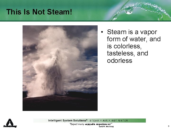 This Is Not Steam! • Steam is a vapor form of water, and is