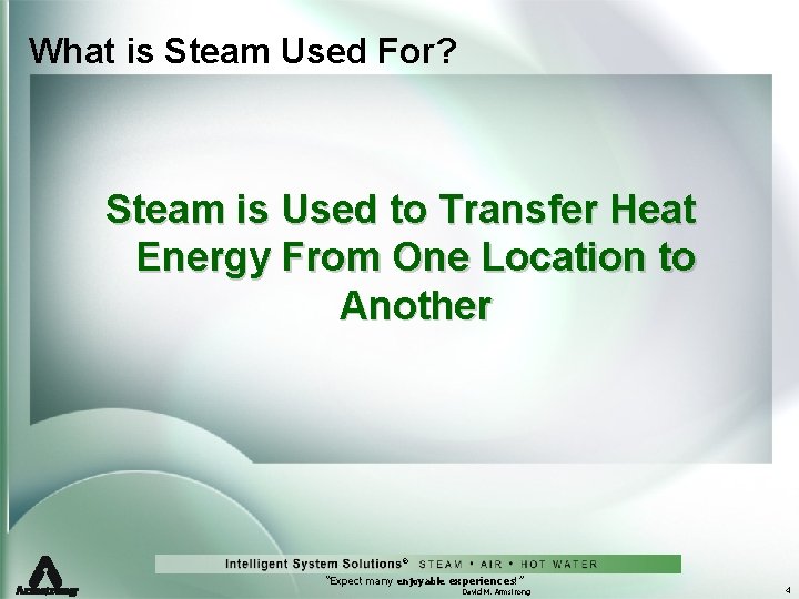 What is Steam Used For? Steam is Used to Transfer Heat Energy From One