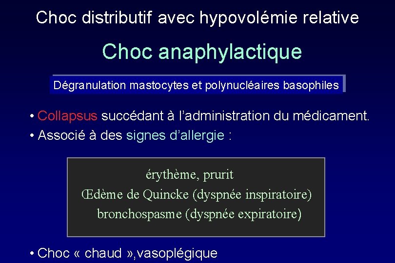 Choc distributif avec hypovolémie relative Choc anaphylactique Dégranulation mastocytes et polynucléaires basophiles • Collapsus