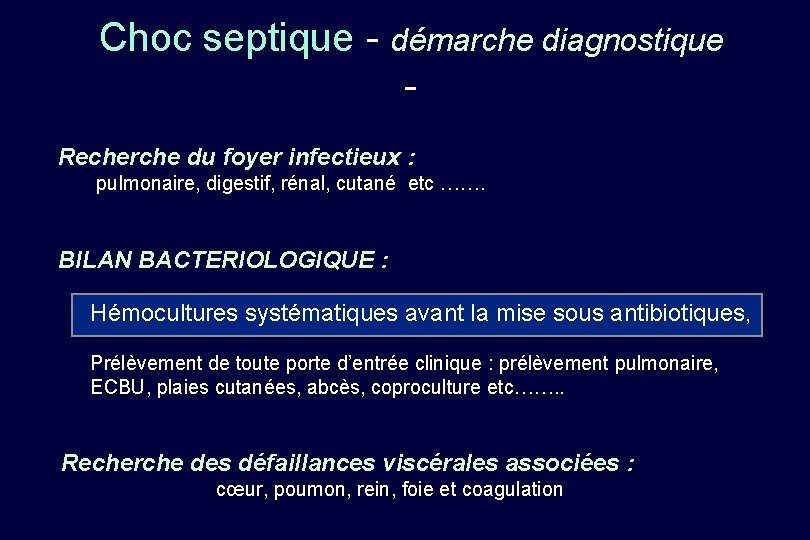 Choc septique - démarche diagnostique Recherche du foyer infectieux : pulmonaire, digestif, rénal, cutané
