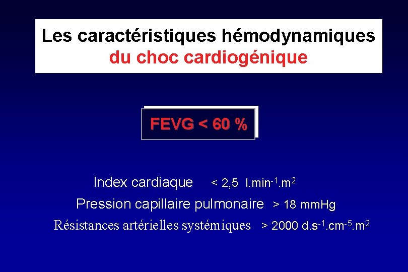 Les caractéristiques hémodynamiques du choc cardiogénique FEVG < 60 % Index cardiaque < 2,