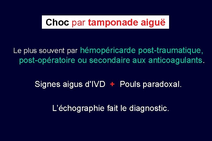 Choc par tamponade aiguë Le plus souvent par hémopéricarde post-traumatique, post-opératoire ou secondaire aux