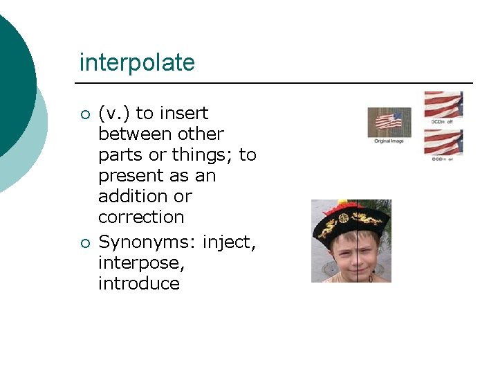 interpolate ¡ ¡ (v. ) to insert between other parts or things; to present