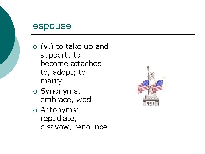 espouse ¡ ¡ ¡ (v. ) to take up and support; to become attached