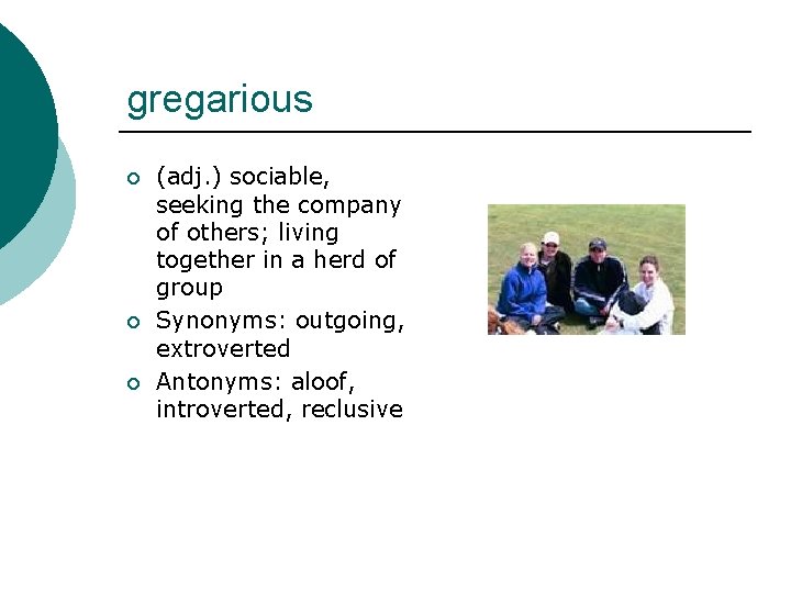 gregarious ¡ ¡ ¡ (adj. ) sociable, seeking the company of others; living together