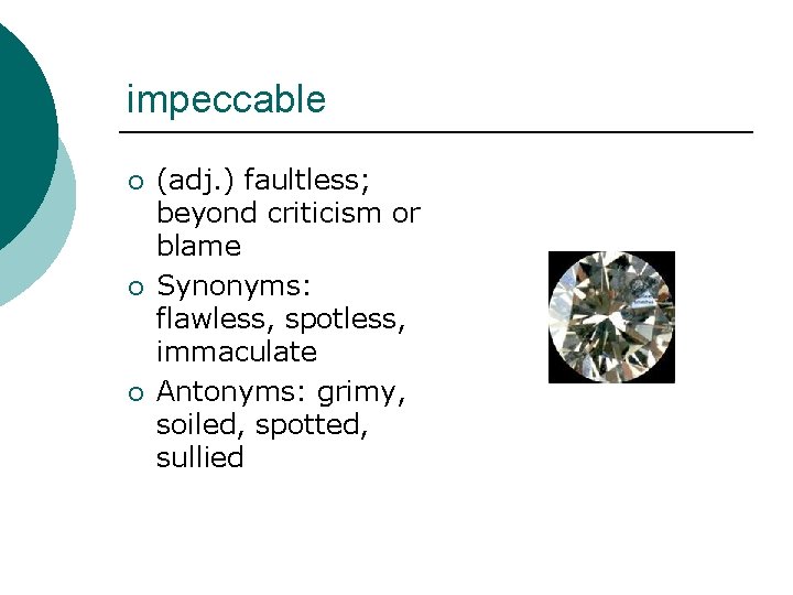 impeccable ¡ ¡ ¡ (adj. ) faultless; beyond criticism or blame Synonyms: flawless, spotless,