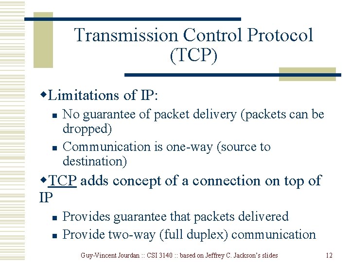 Transmission Control Protocol (TCP) w. Limitations of IP: n n No guarantee of packet