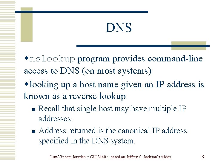DNS wnslookup program provides command-line access to DNS (on most systems) wlooking up a