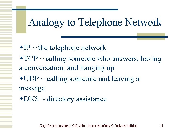 Analogy to Telephone Network w. IP ~ the telephone network w. TCP ~ calling