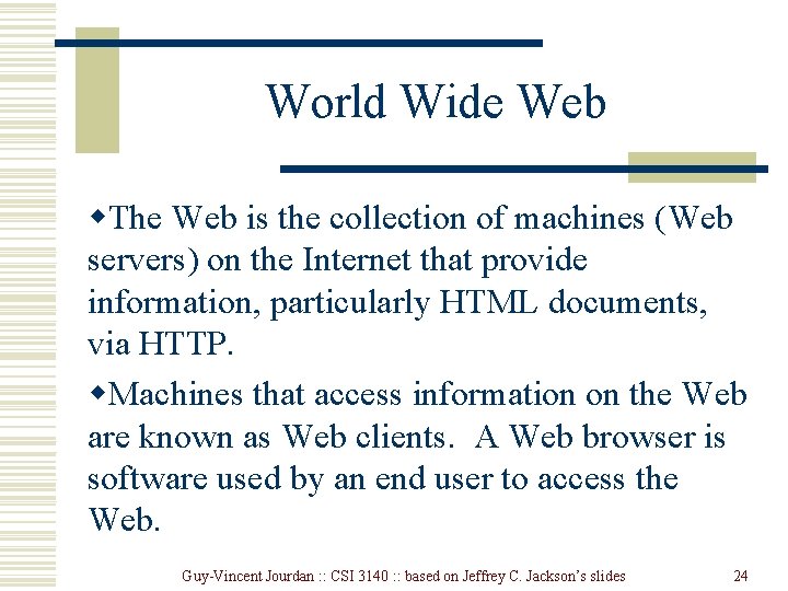World Wide Web w. The Web is the collection of machines (Web servers) on