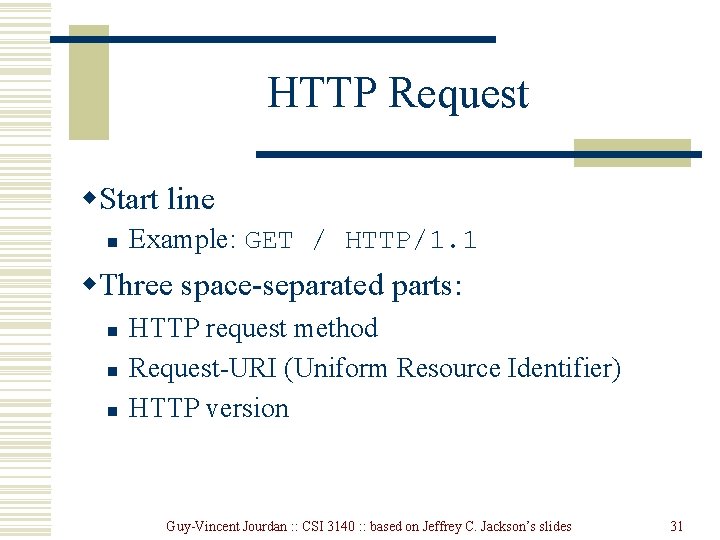 HTTP Request w. Start line n Example: GET / HTTP/1. 1 w. Three space-separated