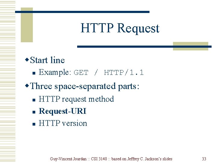 HTTP Request w. Start line n Example: GET / HTTP/1. 1 w. Three space-separated