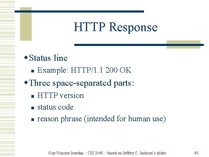 HTTP Response w. Status line n Example: HTTP/1. 1 200 OK w. Three space-separated