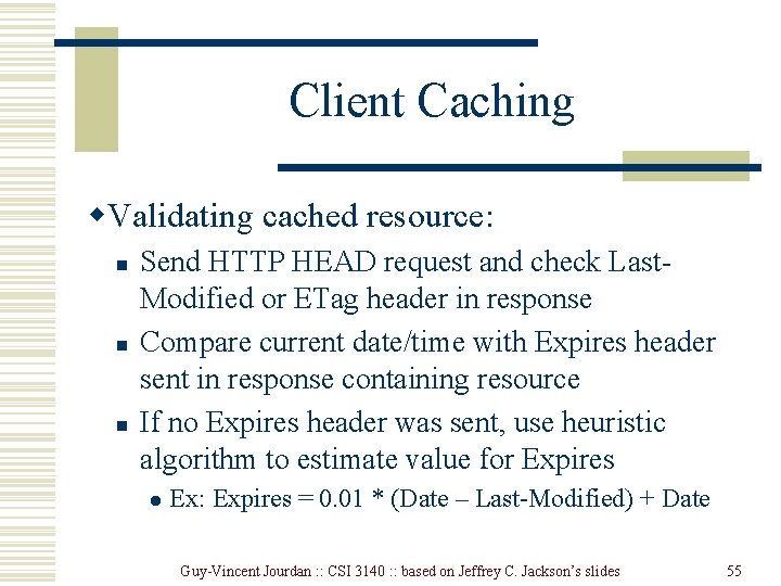 Client Caching w. Validating cached resource: n n n Send HTTP HEAD request and