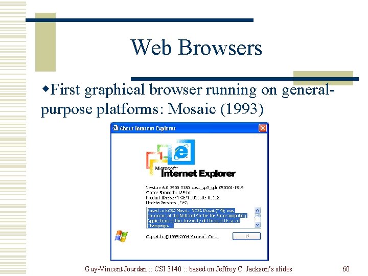 Web Browsers w. First graphical browser running on generalpurpose platforms: Mosaic (1993) Guy-Vincent Jourdan