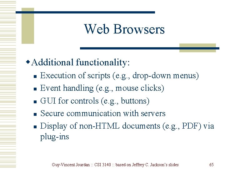 Web Browsers w. Additional functionality: n n n Execution of scripts (e. g. ,