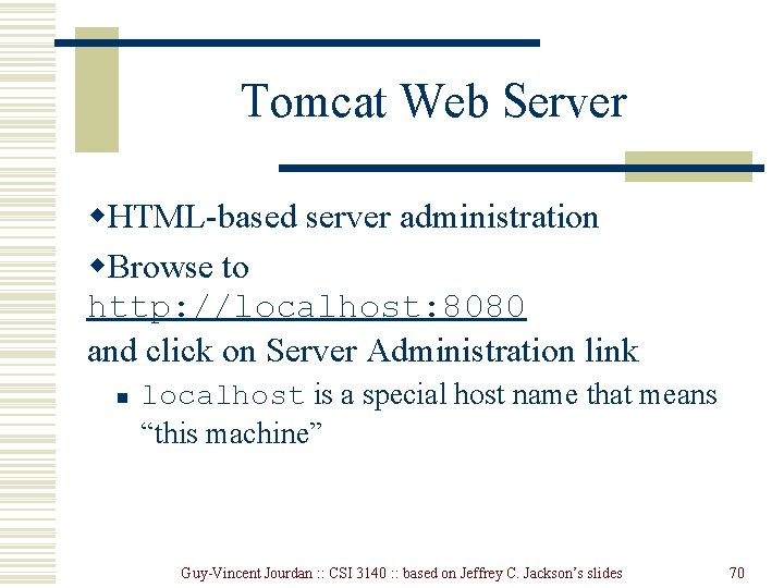 Tomcat Web Server w. HTML-based server administration w. Browse to http: //localhost: 8080 and