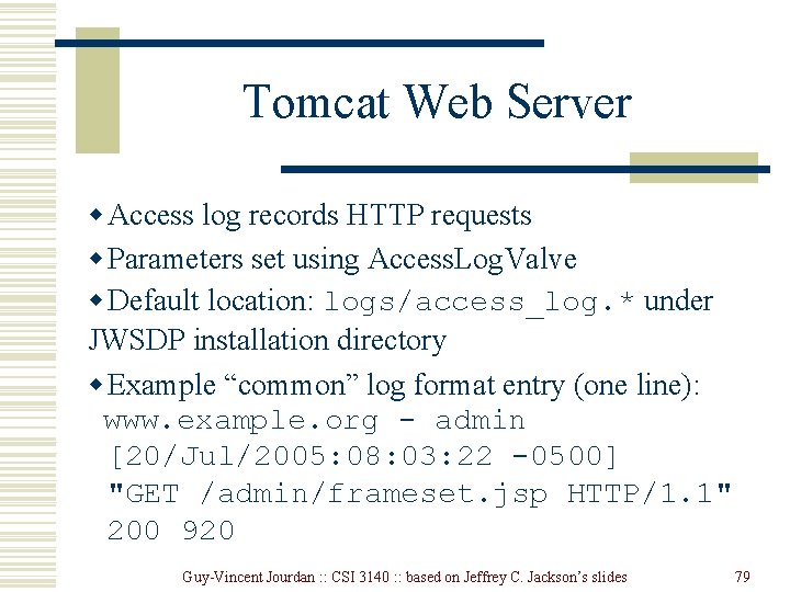 Tomcat Web Server w Access log records HTTP requests w Parameters set using Access.