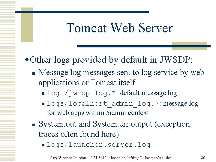 Tomcat Web Server w. Other logs provided by default in JWSDP: n Message log