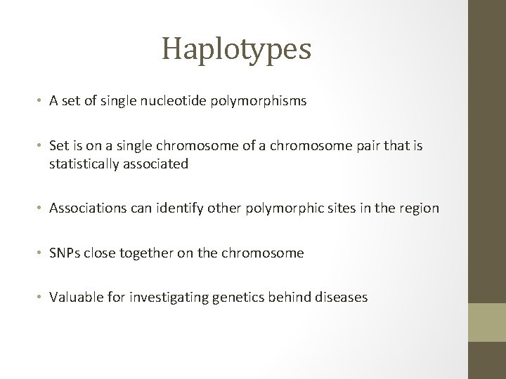 Haplotypes • A set of single nucleotide polymorphisms • Set is on a single