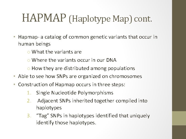 HAPMAP (Haplotype Map) cont. • Hapmap- a catalog of common genetic variants that occur