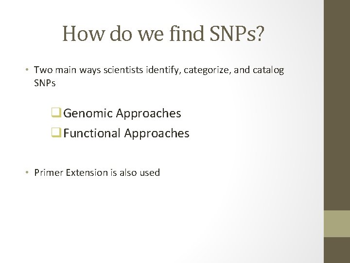 How do we find SNPs? • Two main ways scientists identify, categorize, and catalog