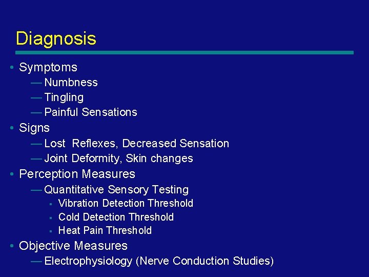 Diagnosis • Symptoms — Numbness — Tingling — Painful Sensations • Signs — Lost
