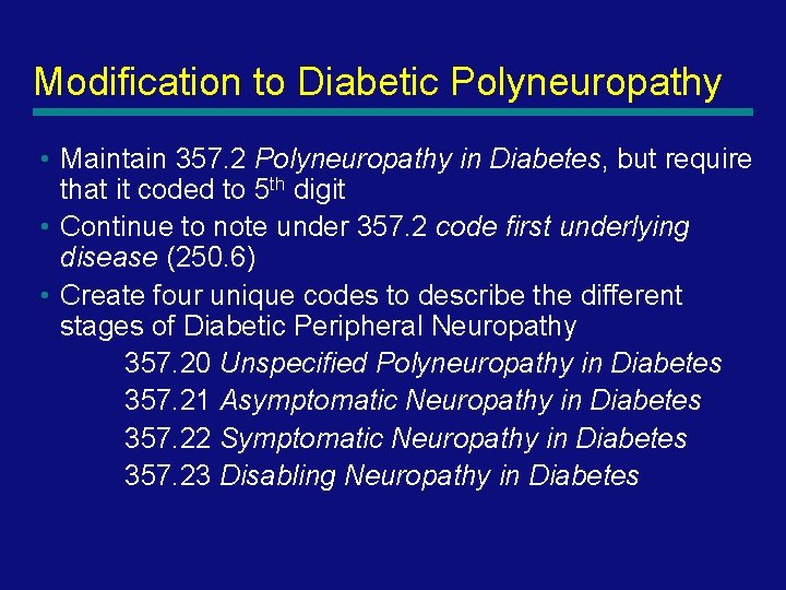 Modification to Diabetic Polyneuropathy • Maintain 357. 2 Polyneuropathy in Diabetes, but require that