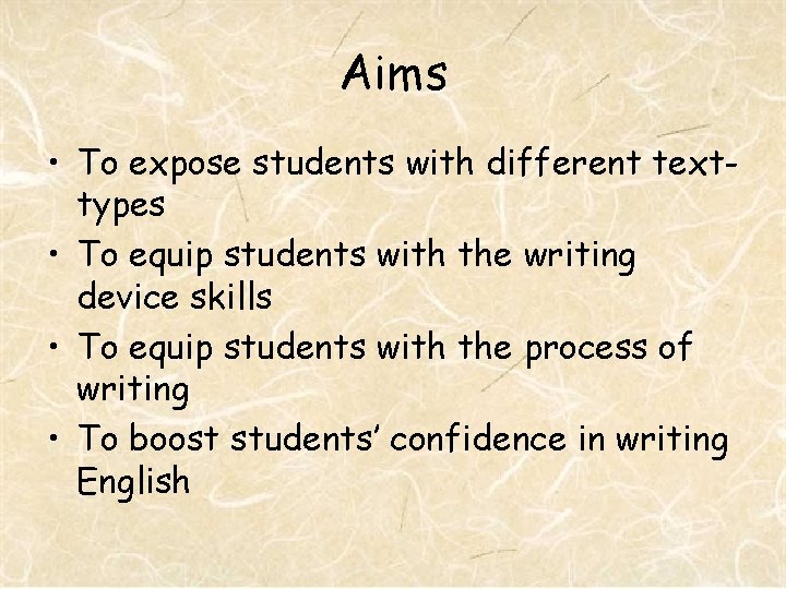 Aims • To expose students with different texttypes • To equip students with the