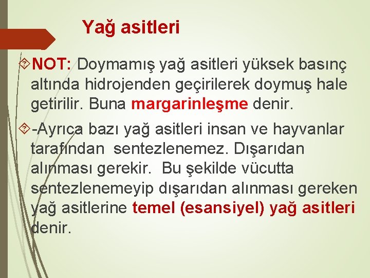 Yağ asitleri NOT: Doymamış yağ asitleri yüksek basınç altında hidrojenden geçirilerek doymuş hale getirilir.