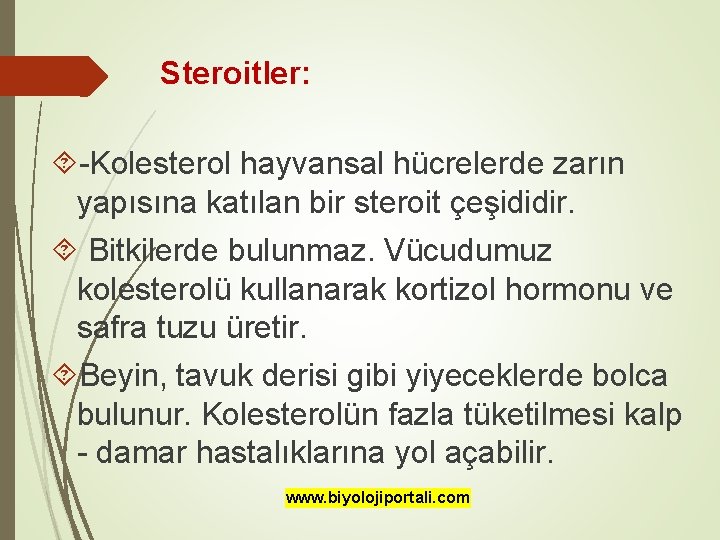 Steroitler: -Kolesterol hayvansal hücrelerde zarın yapısına katılan bir steroit çeşididir. Bitkilerde bulunmaz. Vücudumuz kolesterolü