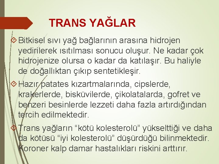 TRANS YAĞLAR Bitkisel sıvı yağ bağlarının arasına hidrojen yedirilerek ısıtılması sonucu oluşur. Ne kadar